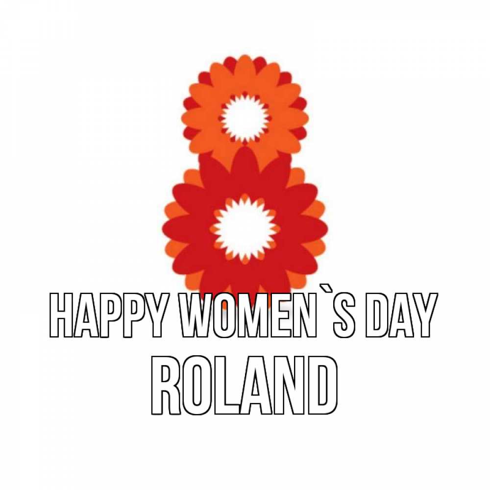 Greetings card с именем, Roland happy women`s day восьмерка из лепестков Greetings with text for free download 